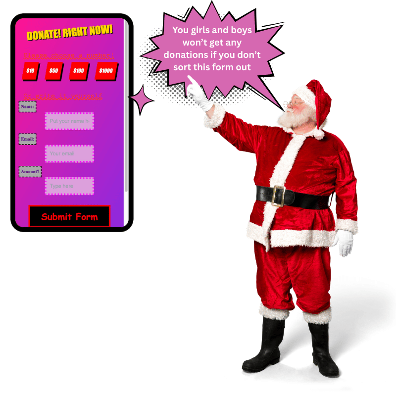 Santa pointing angrily at a badly designed donation form and saying "you girls and boys won't get any donations if you don't sort this form out"